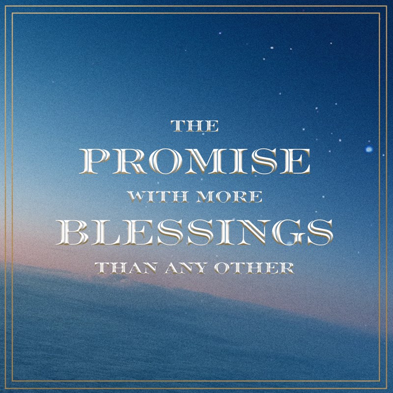 Message Series: The Promise With More Blessings Than Any Other